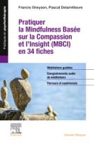 Pratiquer la Mindfulness basée sur la Compassion et l'Insight (MBCI) en 34 fiches