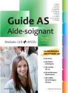 Guide AS - Aide-soignant. Modules 1 à 8